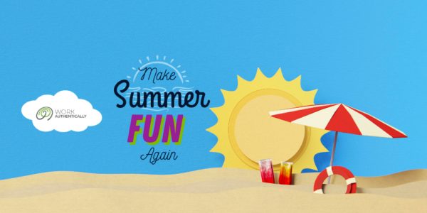 Beach with sunshine, umbrella, floatation device, cloud with Work Authentically logo, and the text: Make summer FUN again